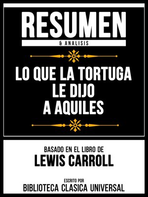 cover image of Resumen & Analisis--Lo Que La Tortuga Le Dijo a Aquiles--Basado En El Libro De Lewis Carroll